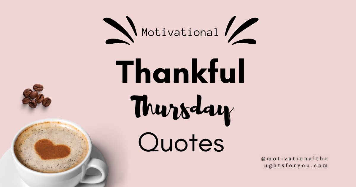 60 Most Popular Motivational Thankful Thursday Quotes