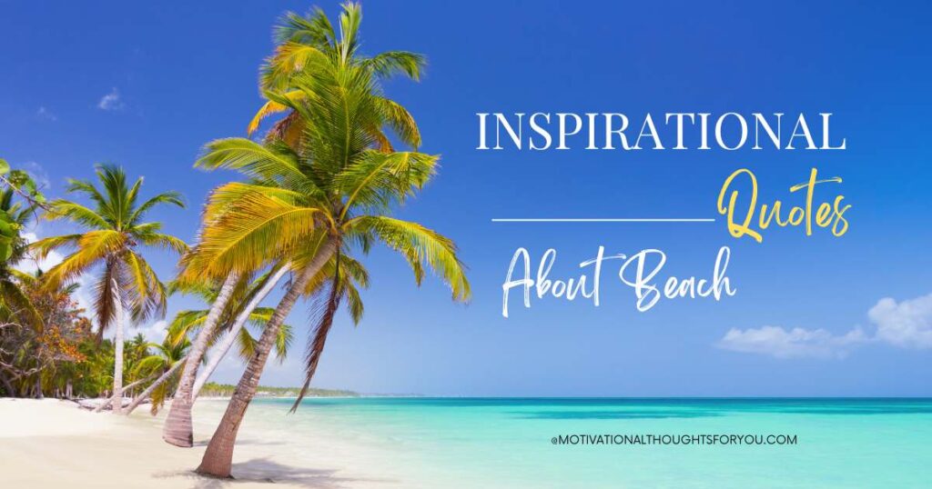 60 BEST Inspirational Quotes About Beach To Help You Relax