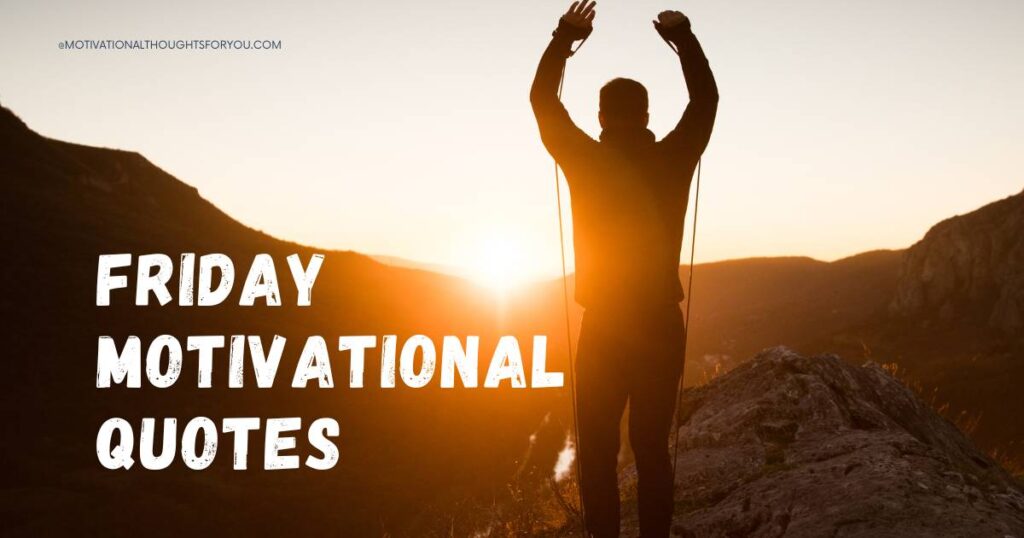 67 Friday Motivational Quotes To Start Your Day Off Right