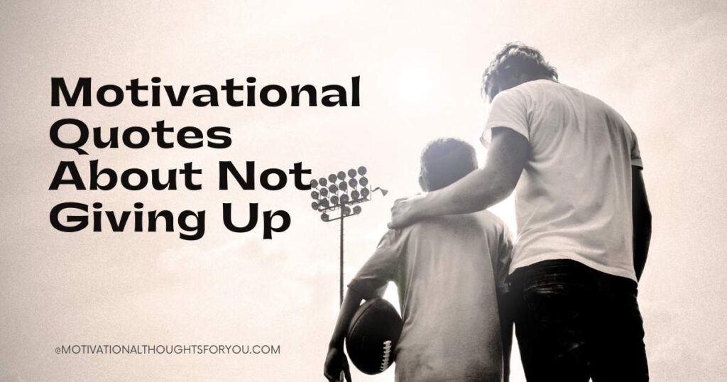 70 Most Popular Motivational Quotes About Not Giving Up