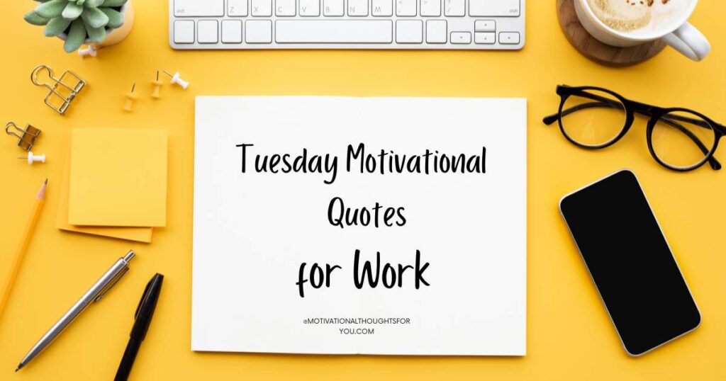 75 Most Famous Tuesday Motivational Quotes for Work