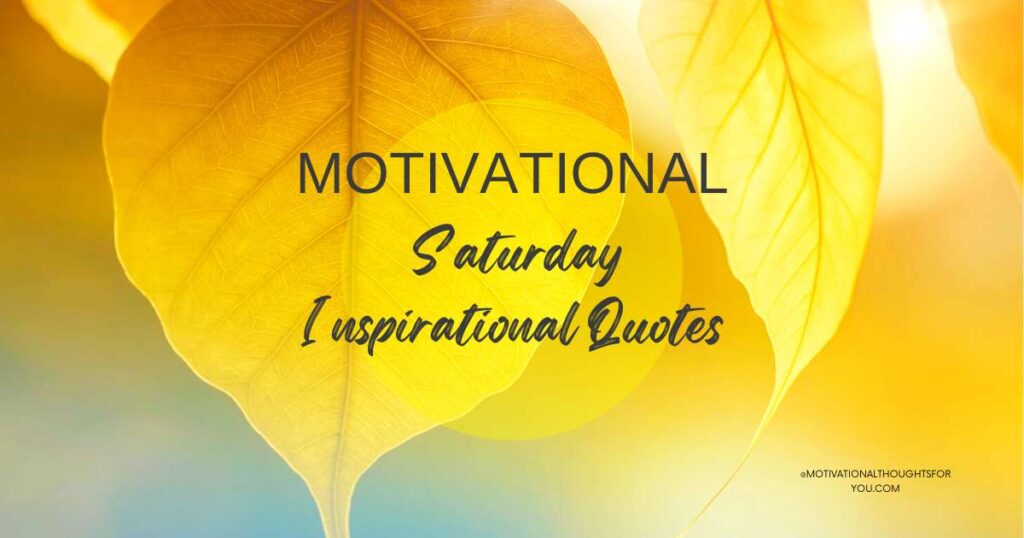 75 Motivational Saturday Inspirational Quotes to Inspire You