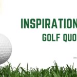 77 Inspirational Golf Quotes That Will Help You Play Better