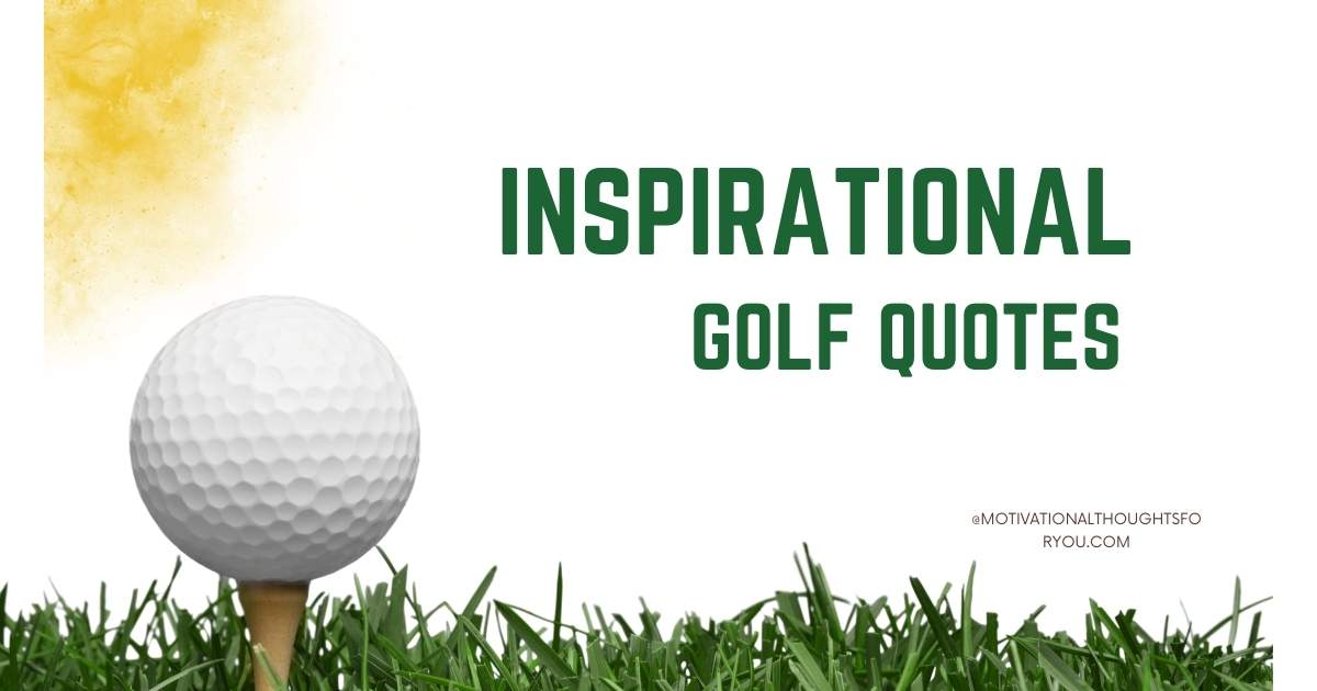77 Inspirational Golf Quotes That Will Help You Play Better