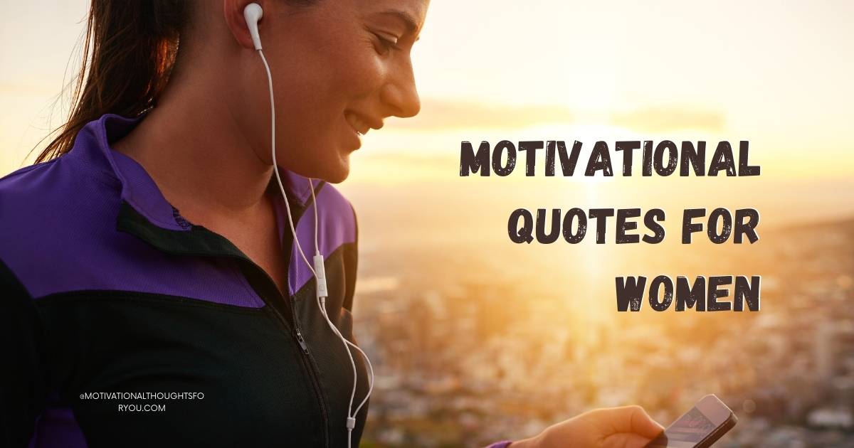 55 Motivational Quotes For Women To Inspire And Lift You Up