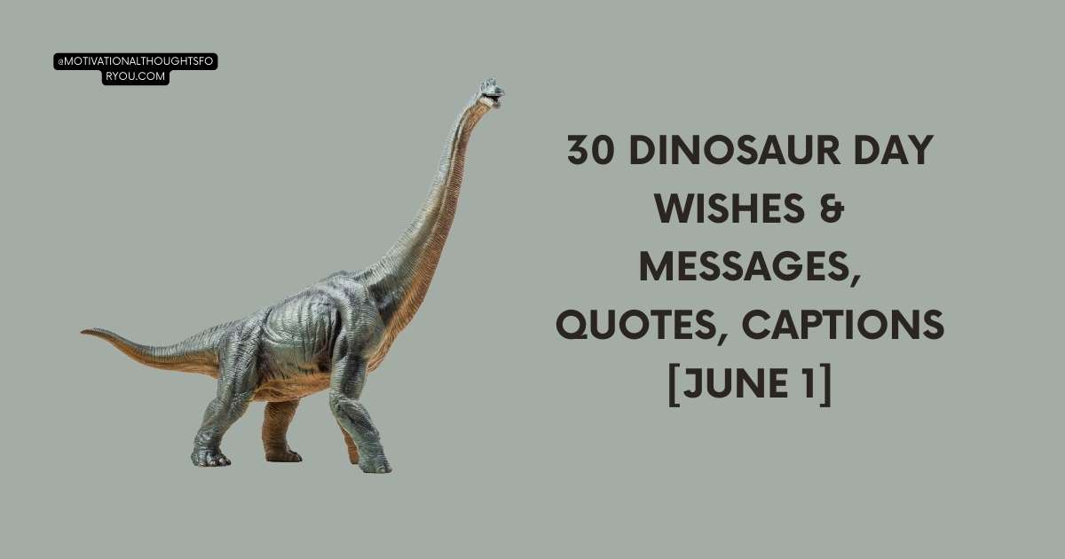 30 Dinosaur Day Wishes & Messages, Quotes, Captions [June 1]