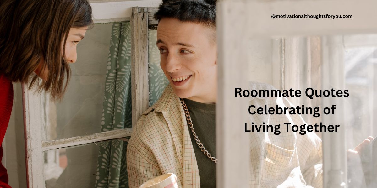 70 Famous Roommate Quotes Celebrating of Living Together