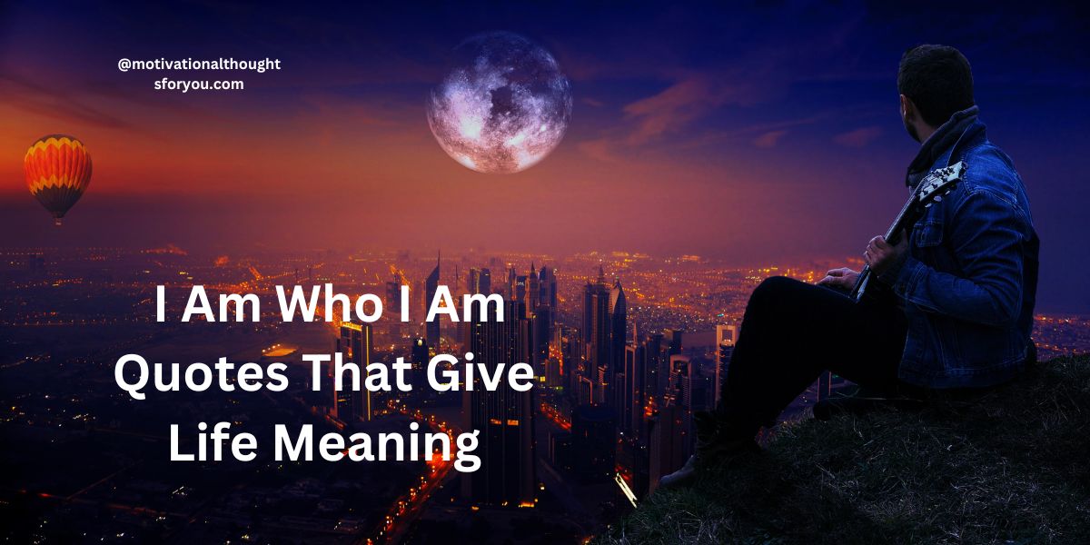 75 Inspirational I Am Who I Am Quotes That Give Life Meaning