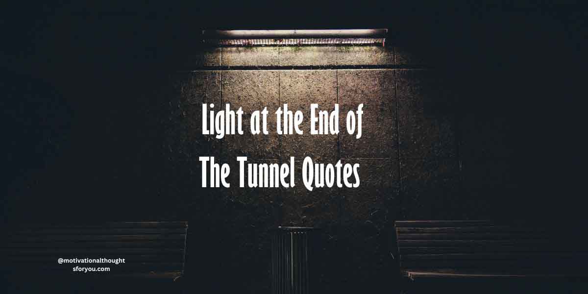 100 Light at the End of The Tunnel Quotes of Hope and Resilience