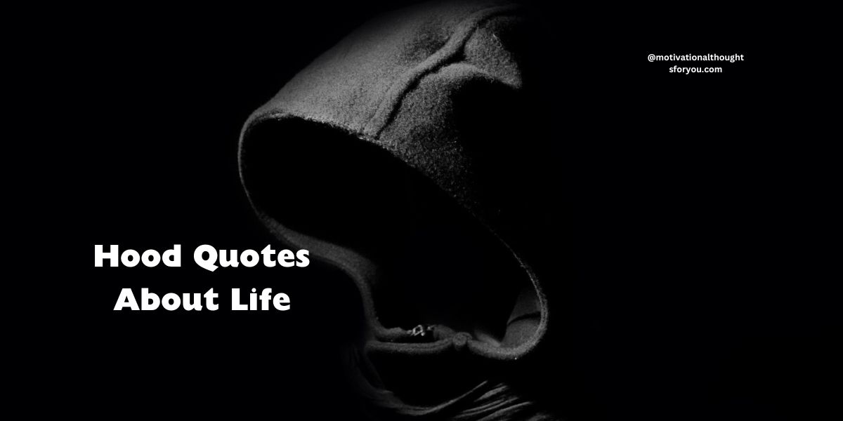 50 Best Hood Quotes About Life: on Life & Living