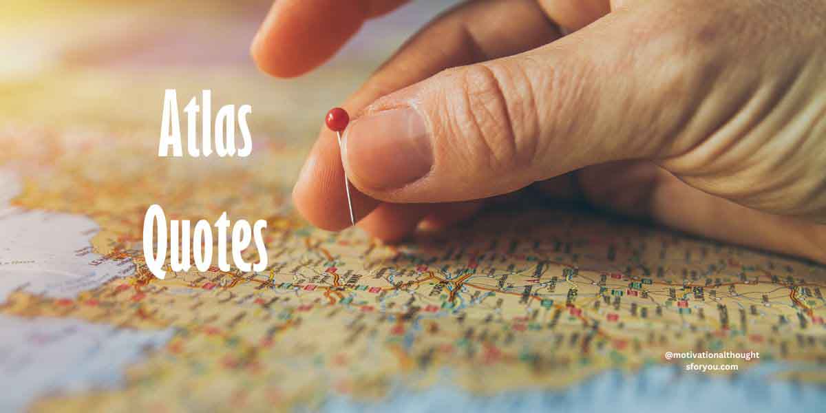 50 Powerful Atlas Quotes on Achieving Your Dreams