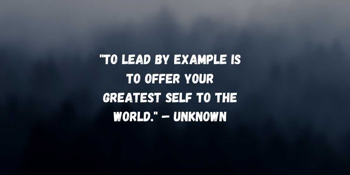 70 Lead by Example Quotes on Living the Leadership You Preach
